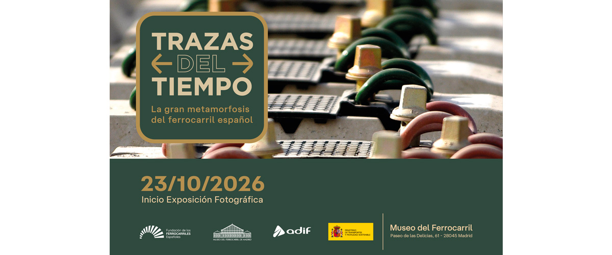 Exposici�n temporal: 'Trazas del tiempo. La gran metamorfosis del ferrocarril espa�ol'